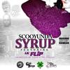 Syrup (Explicit) - Scooyunda&Lil’ Flip