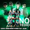 No Tedio(feat. Eslley & Seja Fada) (Explicit) - Pietro Mc&Fernando Problema&MC Braian