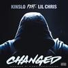 Changed (feat. Lil Chris) (Explicit) - Kinslo&Lil Chris