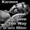 Love the Way U Are Mine - Karmen