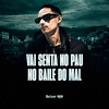 VAI SENTAR NO PAU NO BAILE DO MAL (Explicit) - LK7 ORIGINAL&Tchelo MC&DJ Ronaldo o Brabo
