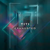 Exhausted - Titi
