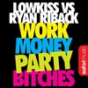 Work Money Party Bitches (Original Mix) - LowKiss&Ryan Riback