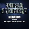 World Premiere (feat. Mr. Cheeks & Nitty Scott Mc|Explicit) - Megadon&Mr. Cheeks&Nitty Scott MC