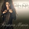 Let's Play - Kristina Maria