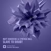 Slave To Doubt (Original Mix) - Matt Bukovski&Cynthia Hall