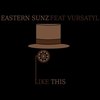 Like This(feat. Vursatyl) (Explicit) - Eastern Sunz&Vursatyl