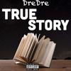 True Story (Explicit) - Dre Dre