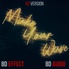 Make Your Wave (8D Version) - 8d Effect&8D Audio