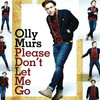 Please Don't Let Me Go - Olly Murs