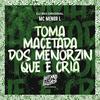 Toma Macetada dos Menorzin Que É Cria (Explicit) - Mc Menor L&DJ Big Original