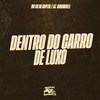 Dentro do Carro de Luxo (Explicit) - Mc CR Da Capital&DJ Abravanell