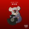 WOW (Original Mix) - Raw Fish