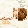 Right Here - Trusoul Davis