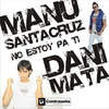 No Estoy Pa Ti (Radio Version) - Manu Santacruz&Dani Mata