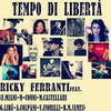 Tempo di libertà - Ricky Ferranti&Giuseppe Libé&Victor Fiorilli&Big Man James&Alessandro Colpani&FABIO MIANI&Melody Castellari&Maddalena Conni