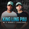 Xing Ling Pau (Explicit) - Mcs Nando and Luanzinho