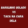 BARULINHO BOLADO vs TACA NA CARA DELA (Explicit) - Dj LW&Dj Wallace Nk&MC GW