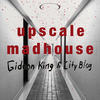 Upscale Madhouse - Gideon King&City Blog&Brendan Fletcher