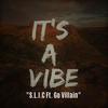 It's A Vibe(feat. Go Villain) (Explicit) - S.L.I.C&Go Villain