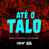 Até o Talo (Explicit) - MC Mila&Dj Quiik&DJ LD de Realengo