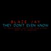 They Don't Even Know (feat. Fraze Woodz, Matty Tee, Dyse & Dino) (feat. Dyse, Fraze Woodz, Dino & Matty Tee) (Explicit) - Blaze Jay&Dyse&Fraze Woodz&Dino&Matty Tee