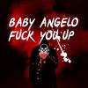 Fuck You Up - Baby Angelo