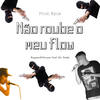 Não Roube o Meu Flow - Rappermilhouse&MC Dede