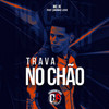 Trava no Chão (Explicit) - MC Jk&Juninho Love