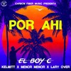 Por Ahi (Explicit) - El Boy C&Kelmitt&Menor Menor&Lary Over