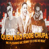 Quem Não Fode Chupa (Explicit) - GS O Rei do Beat&Mc Fleshinho&Mc Denny