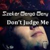 Don't Judge Me (Original Mix) - Szeker Gergo Gery