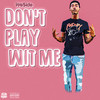 Don't Play Wit Me (Explicit) - We$ide&Cj TopOff