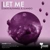 Let Me - Dave Ruthwell&Juando