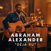 Déjà Vu (Electric Deluxe Session) - Abraham Alexander