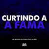 Curtindo a Fama (Explicit) - MC Novinho da Praça&DJ Buiu