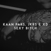 Sexy Bitch (Explicit) - Kaan Pars&JKRS&Xd