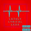 Lately (Explicit) - Lyrical LeXX