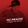 Trago No Beck (Explicit) - Mc Pikachu&Dj R7