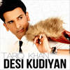 Desi Kudiyan(Legacy Edit) - Tariq Khan