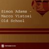 Old School (Original Mix) - Simon Adams&Marco Vistosi