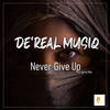 Never Give Up - De'Real Musiq