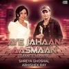 Aye Jahaan Aasmaan (feat. Shreya Ghoshal) (Trance Reprise) - Abhishek Ray&Shreya Ghoshal