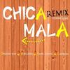 Chica Mala (Remix|Explicit) - Vonni Leal&Dracko Way&Rimsueño&Yarel Chavez&Garruña