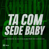 Ta Com Sede Baby (Explicit) - Silva MC&DJ GD Beats&DJ JKC&Mc Caio da VM