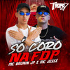só coro na fdp (Explicit) - Mc Brunin JP&DJ 7B&MC JESSÉ JL