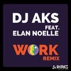 Work (feat. Elan Noelle) (Club Remix) - DJ AKS&Elan Noelle