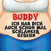 Ich hab Dich auch schon mal schlanker gesehn - Buddy