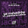 Vai Malvadinha Vs Planetaria Safada (Explicit) - Dj Silvério&MC Igão&MC VN CRIA