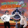 Wir fliegen auf die Insel - Manuel Müller&Frank Konarski